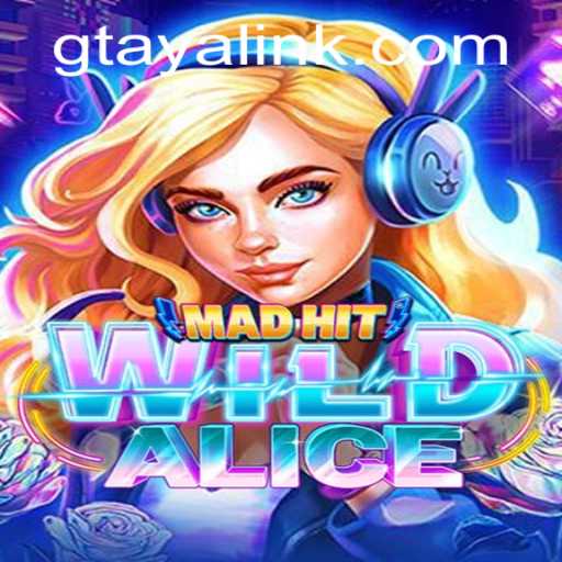 MadHitWildAlice: An Exciting Digital Adventure Unveiled by GTAYA.COM